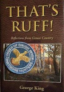 Thats Ruff!: Reflections from Grouse Country.  This is one of the original patches for the Ancient and Honorable Order of Brush Worn Partridge Hunters.  